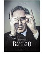 IL MIO AMICO FRANCO BATTIATO	 Di Filippo Patti,  2020,  Edizioni La Rocca - Arts, Architecture