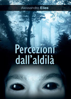 Percezioni Dall’aldilà	 Di Alessandro Elies,  2016,  Youcanprint - Policiers Et Thrillers