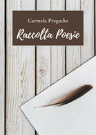 Raccolta Poesie Di Carmela Pregadio,  2019,  Youcanprint - Poesía