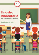 Il Nostro Laboratorio Per Insegnanti E Genitori, Andrea Aceto,  2020,  Youcanp. - Adolescents