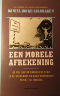 Een Morele Afrekening. Rol Kerk In Holocaust En Haar Onvervulde Plicht Tot Herstel - Door D. Goldhagen - 2002 Joden Nazi - Oorlog 1939-45