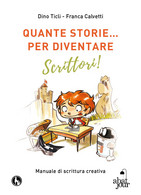 Quante Storie… Per Diventare Scrittori, Di Dino Ticli, Franca Calvetti - ER - Cursos De Idiomas