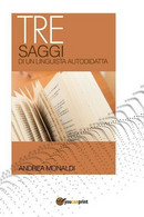 Tre Saggi Di Un Linguista Autodidatta, Di Andrea Monaldi,  2018  - ER - Language Trainings