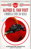 D21X49 - A.E. VAN VOGT : I RIBELLI DEI 50 SOLI - Science Fiction Et Fantaisie