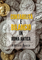 Contabilità E Bilancio In Roma Antica - Alessio Succa,  2019,  Youcanprint - Arts, Architecture