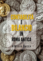 Contabilità E Bilancio In Roma Antica - Alessio Succa,  2019,  Youcanprint - Arte, Architettura