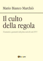 Il Culto Della Regola  Di Mario Bianco Marchiò,  2017,  Youcanprint - ER - Cours De Langues