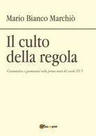 Il Culto Della Regola  Di Mario Bianco Marchiò,  2017,  Youcanprint - ER - Cursos De Idiomas