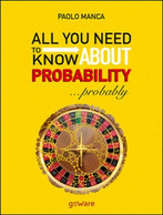 All You Need To Know About Probability... Probably- Di Paolo Manca,  2017 - ER - Corsi Di Lingue
