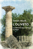 L’oliveto. I Campioni Dell’antica Olimpia - Daniele Merelli,  2019,  Youcanprint - Arts, Architecture