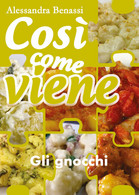 Così Come Viene. Gli Gnocchi - Alessandra Benassi,  2019,  Youcanprint - Casa, Giardino, Cucina