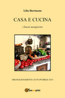 Casa E Cucina  Di Lilia Hartmann,  2018,  Youcanprint - House, Garden, Kitchen