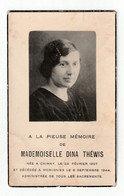 Chimay " Melle. Dina Théwis “Née À Chimay Le 24 Février 1907 Et Décédée À  Momignies Le 8 Septembre 1944” - Obituary Notices