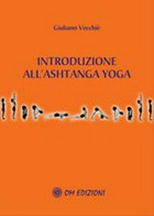 Introduzione All’Ashtanga Yoga  Di Giuliano Vecchiè,  2019,  Om Edizioni - ER - Gezondheid En Schoonheid