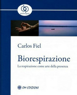 Biorespirazione, La Respirazione Come Arte Della Presenza  Di Carlos Fiel - ER - Lifestyle