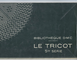 Livre Ancien Le Tricot 5ème Série Bibliothèque DMC Editions Th De DILLMONT Mulhouse - Interieurdecoratie