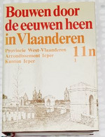 Bouwen Door De Eeuwen Heen In Vlaanderen Prov. W-Vlaanderen Arr. Ieper Kanton Ieper 11n1 - Enzyklopädien