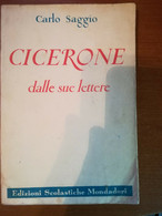 Cicerone Dalle Sue Lettere - Carlo Saggio - Mondadori -1953- M - Teenagers