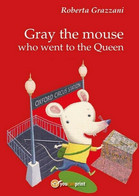 Gray The Mouse Who Went To The Queen,  Di Roberta Grazzani,  2016 - ER - Sprachkurse