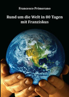 Rund Um Die Welt In 80 Tagen Mit Franziskus, Di Francesco Primerano,  2016, - ER - Taalcursussen