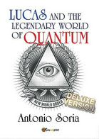 Lucas And The Legendary World Of Quantum (Deluxe Version)  Di Antonio Soria- ER - Corsi Di Lingue
