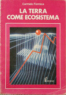 La Terra Come Ecosistema  Di Carmelo Formica,  1989,  Ferraro - ER - Nature