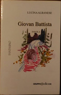 Giovan Battista (favola) - Lucina Albanese,  2007,  Gruppo Edicom - Bambini E Ragazzi