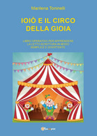 Ioiò E Il Circo Della Gioia	- Marilena Toninelli,  2016,  Youcanprint - P - Teenagers