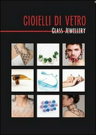 Gioielli Di Vetro-Glass Jewellery  Di Aa. Vv.,  2014,  Universitas Studiorum- ER - Corsi Di Lingue