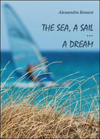 The Sea, A Sail... A Dream  Di Alessandra Benassi,  2012,  Youcanprint - ER - Corsi Di Lingue