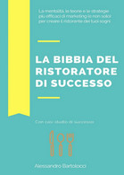 La Bibbia Del Ristoratore Di Successo  - Alessandro Bartolocci,  2018 - Maison, Jardin, Cuisine