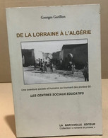 De La Lorraine à L'Algérie: Une Aventure Sociale Et Humaine Au Tournant Des Années Soixante : Les Centres Sociaux éducat - Zonder Classificatie