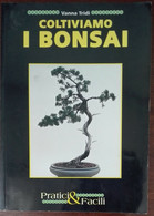 Coltiviamo I Bonsai - Vanna Tridi - Pratici & Facili,1993 - A - Natura