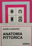 Anatomia Pittorica  Di Achille Lombardini,  1998,  Hoepli - ER - Kunst, Architektur