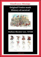 Original Venice Mask. History Of Carnival  Di Gianfranco Missiaja,  2015 - ER - Language Trainings