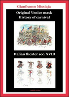 Original Venice Mask. History Of Carnival  Di Gianfranco Missiaja,  2015 - ER - Corsi Di Lingue