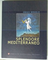 Splendore Mediterraneo - Enrico Benaglia - Domenico Sanfilippo Ed. - 2011 - G - Arts, Architecture