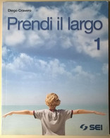 Prendi Il Largo. 1 - Diego Cravero - SEI, 2009 - L - Adolescents