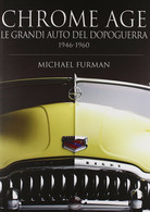 Chrome Age. Le Grandi Auto Del Dopoguerra 1946-1960 - Michael Furman,  2007 - Colecciones