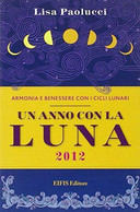 Un Anno Con La Luna 2012 - Lisa Paolucci - Eifis Editore,2011 - A - Salud Y Belleza