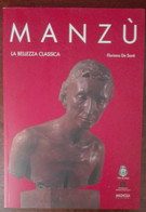 Manzù La Bellezza Classica - Floriano De Santi - Magnolia, 2005 - A - Arte, Architettura