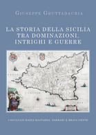 La Storia Della Sicilia Tra Dominazioni, Intrighi E Guerre - Giuseppe Gruttada-P - Kunst, Architectuur