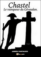 Chastel. Le Vainqueur Du Gévaudan  Di James Fantauzzi,  2014,  Youcanprint - ER - Cursos De Idiomas