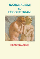 Nazionalismi Ed Esodi Istriani - Remo Calcich,  Youcanprint - P - Arts, Architecture