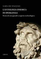 L’antologia Omerica Di Sperlonga. Storia Di Una Grande Scoperta Archeologica - Arte, Architettura