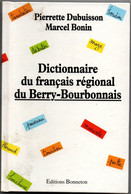 Dictionnaire Du Français Régional Du Berry Bourbonnais - 1993 - Dubuisson Bonin - Edit. Bonneton 145 Pages - Bourbonnais