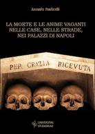 La Morte E Le Anime Vaganti Nelle Case, Nelle Strade, Nei Palazzi Di Napoli - Arts, Architecture