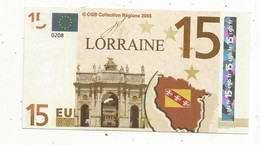 Billet , CGB Collection Régions 2008 ,15 Euro , NEUF , LORRAINE , 2 Scans - Specimen