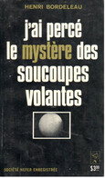 J'ai Percé Le Mystère Des Soucoupes Volantes - Henri Bordeleau - Hefer 1970 - Otros