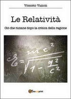 Le Relatività. Ciò Che Rimane Dopo La Critica Della Ragione,  Di Vittorio Vimon - Geneeskunde, Biologie, Chemie